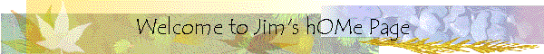 Welcome to Jim's hOMe Page